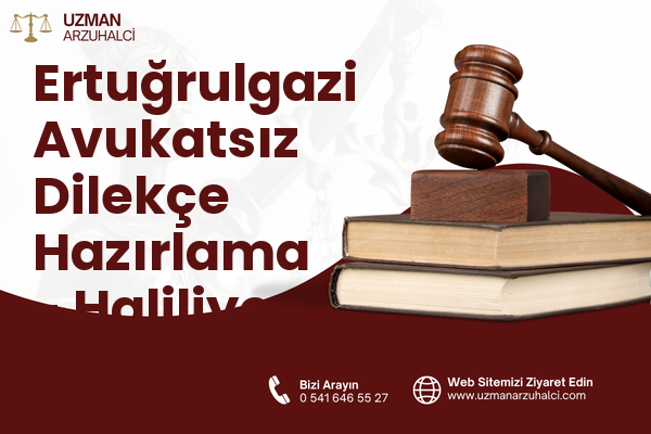 Ertuğrulgazi Avukatsız Dilekçe Hazırlama - Haliliye