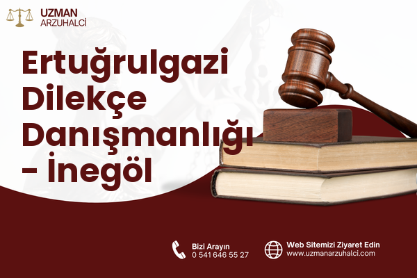 Ertuğrulgazi Dilekçe Danışmanlığı - İnegöl