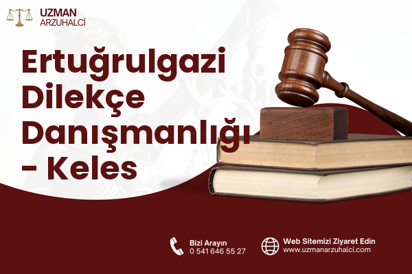 Ertuğrulgazi Dilekçe Danışmanlığı - Keles