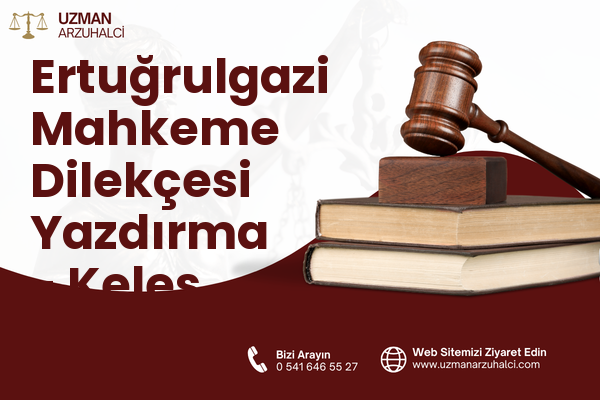 Ertuğrulgazi Mahkeme Dilekçesi Yazdırma - Keles
