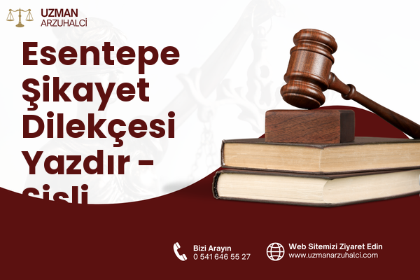 Esentepe Şikayet Dilekçesi Yazdır - Şişli