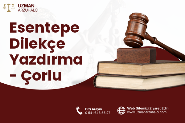 Esentepe Dilekçe Yazdırma - Çorlu
