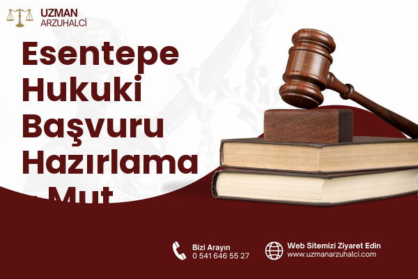 Esentepe Hukuki Başvuru Hazırlama - Mut