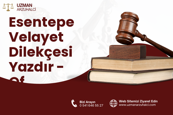Esentepe Velayet Dilekçesi Yazdır - Of