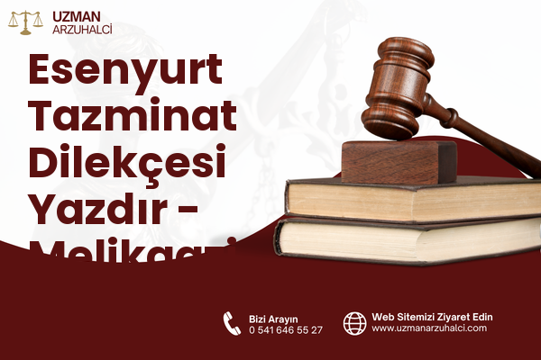 Esenyurt Tazminat Dilekçesi Yazdır - Melikgazi
