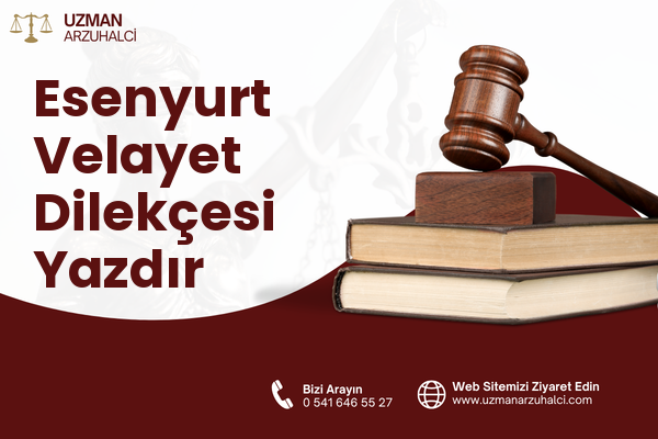 Esenyurt Velayet Dilekçesi Yazdır