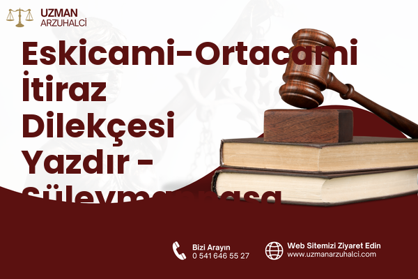 Eskicami-Ortacami İtiraz Dilekçesi Yazdır - Süleymanpaşa