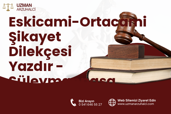 Eskicami-Ortacami Şikayet Dilekçesi Yazdır - Süleymanpaşa