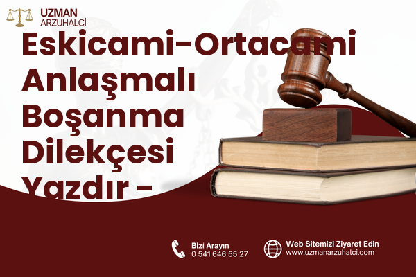 Eskicami-Ortacami Anlaşmalı Boşanma Dilekçesi Yazdır - Süleymanpaşa