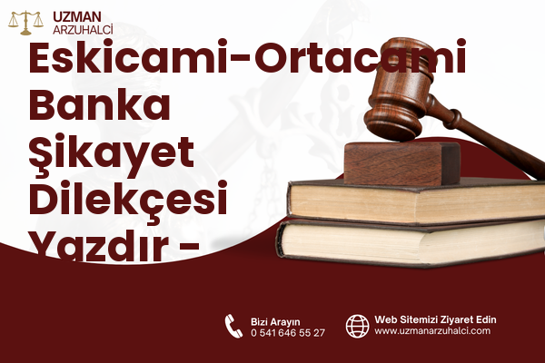 Eskicami-Ortacami Banka Şikayet Dilekçesi Yazdır - Süleymanpaşa