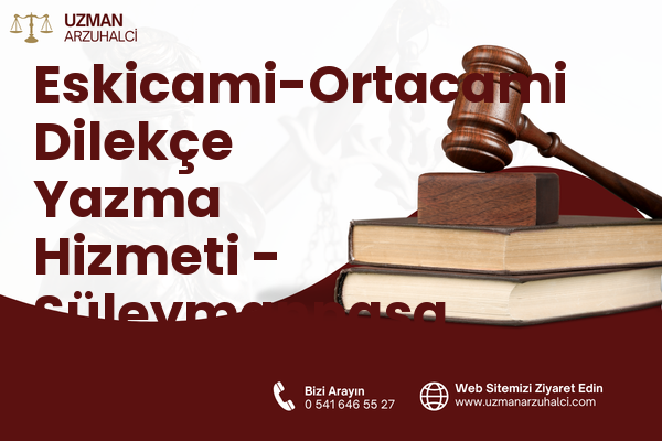 Eskicami-Ortacami Dilekçe Yazma Hizmeti - Süleymanpaşa