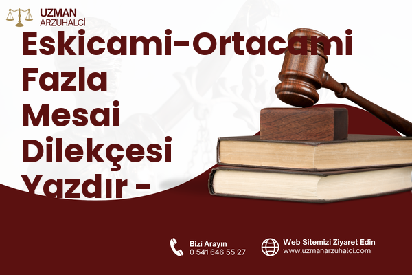 Eskicami-Ortacami Fazla Mesai Dilekçesi Yazdır - Süleymanpaşa