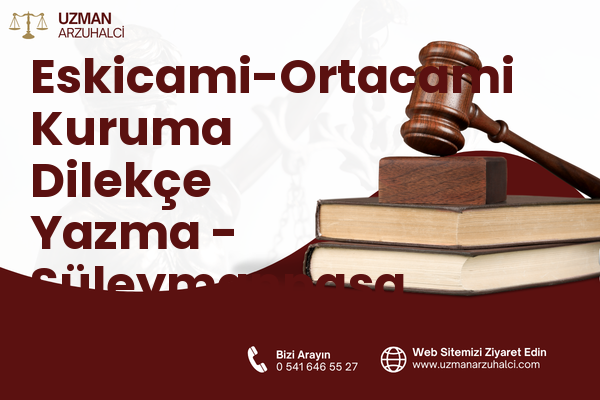 Eskicami-Ortacami Kuruma Dilekçe Yazma - Süleymanpaşa
