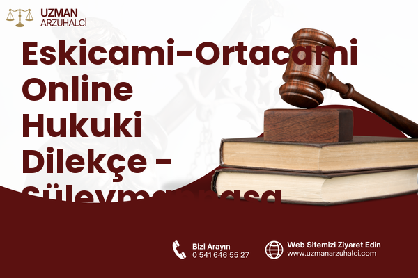 Eskicami-Ortacami Online Hukuki Dilekçe - Süleymanpaşa