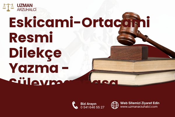 Eskicami-Ortacami Resmi Dilekçe Yazma - Süleymanpaşa
