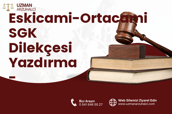 Eskicami-Ortacami SGK Dilekçesi Yazdırma - Süleymanpaşa