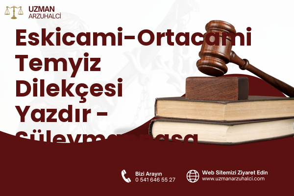 Eskicami-Ortacami Temyiz Dilekçesi Yazdır - Süleymanpaşa