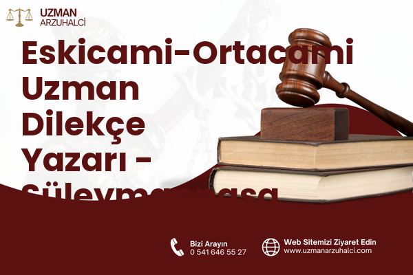Eskicami-Ortacami Uzman Dilekçe Yazarı - Süleymanpaşa