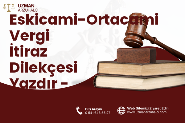 Eskicami-Ortacami Vergi İtiraz Dilekçesi Yazdır - Süleymanpaşa