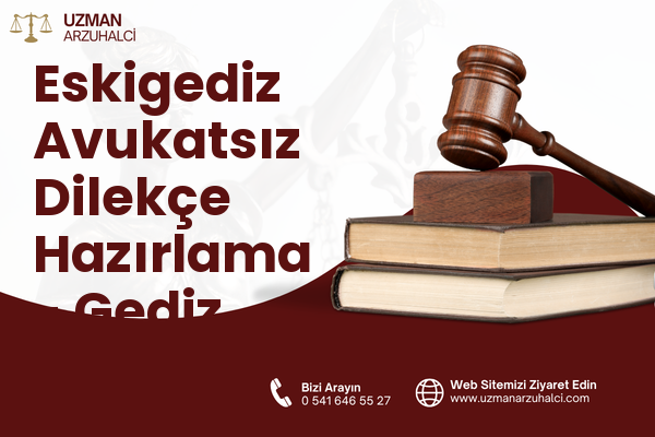 Eskigediz Avukatsız Dilekçe Hazırlama - Gediz