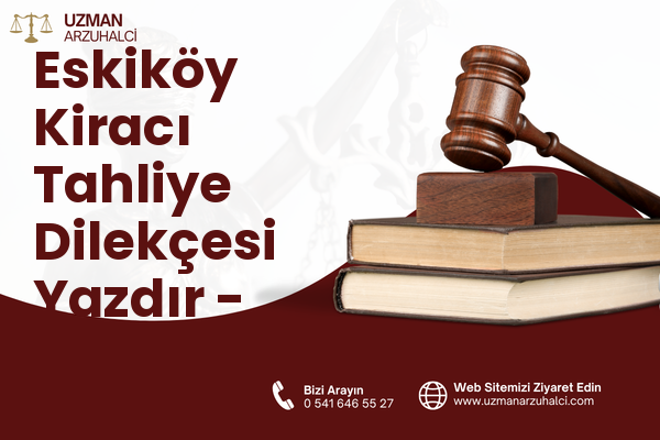 Eskiköy Kiracı Tahliye Dilekçesi Yazdır - Ortaca