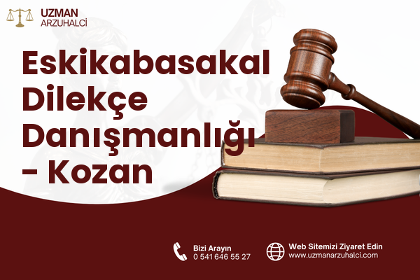 Eskikabasakal Dilekçe Danışmanlığı - Kozan