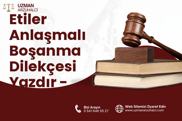 Etiler Anlaşmalı Boşanma Dilekçesi Yazdır - Şahinbey