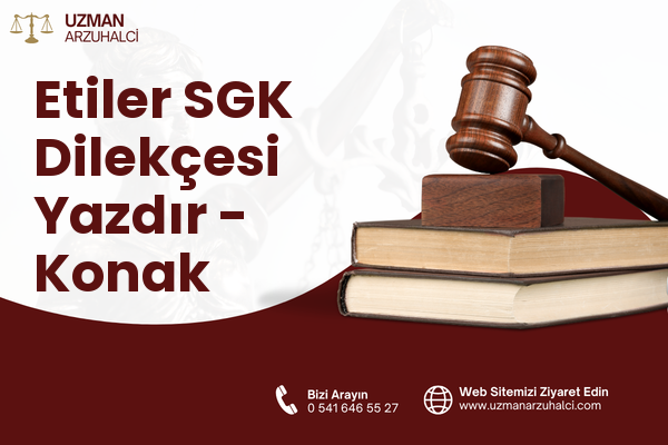 Etiler SGK Dilekçesi Yazdır - Konak