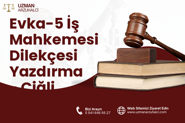 Evka-5 İş Mahkemesi Dilekçesi Yazdırma - Çiğli
