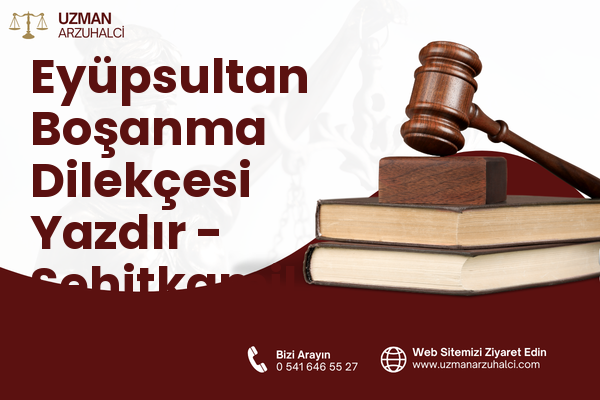 Eyüpsultan Boşanma Dilekçesi Yazdır - Şehitkamil