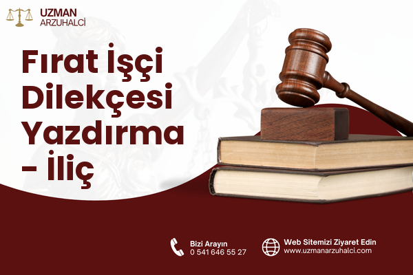 Fırat İşçi Dilekçesi Yazdırma - İliç