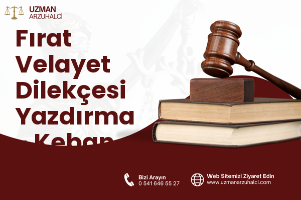 Fırat Velayet Dilekçesi Yazdırma - Keban