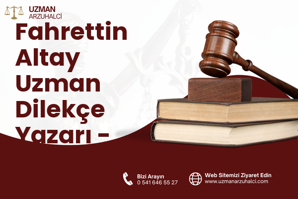 Fahrettin Altay Uzman Dilekçe Yazarı - Karabağlar