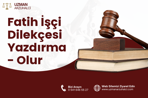 Fatih İşçi Dilekçesi Yazdırma - Olur