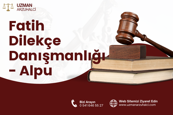 Fatih Dilekçe Danışmanlığı - Alpu
