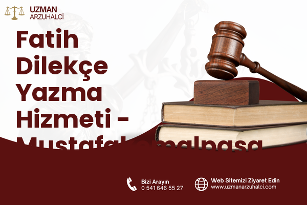 Fatih Dilekçe Yazma Hizmeti - Mustafakemalpaşa