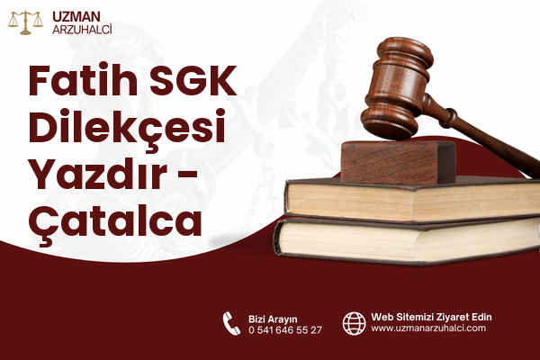 Fatih SGK Dilekçesi Yazdır - Çatalca
