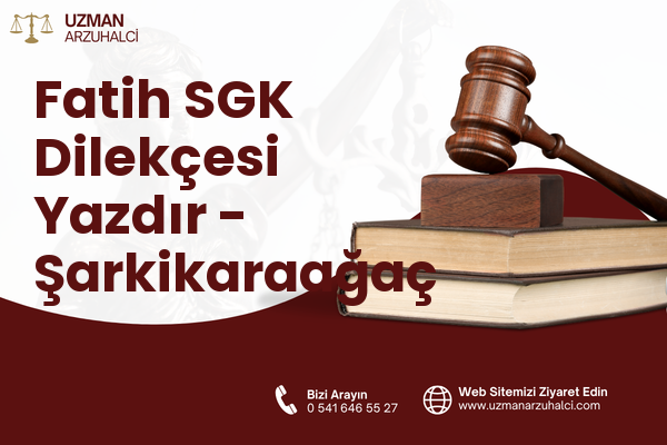 Fatih SGK Dilekçesi Yazdır - Şarkikaraağaç
