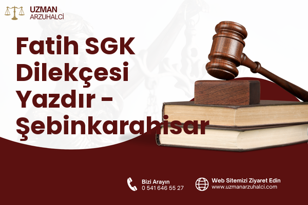Fatih SGK Dilekçesi Yazdır - Şebinkarahisar