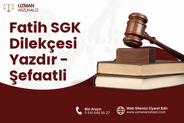 Fatih SGK Dilekçesi Yazdır - Şefaatli
