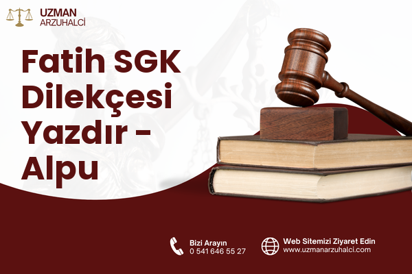 Fatih SGK Dilekçesi Yazdır - Alpu