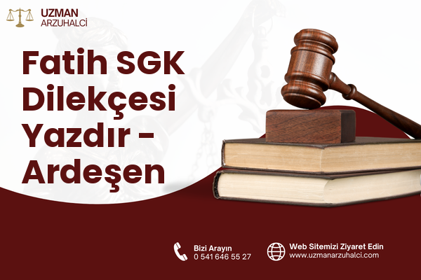 Fatih SGK Dilekçesi Yazdır - Ardeşen