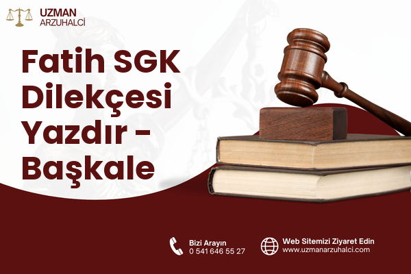 Fatih SGK Dilekçesi Yazdır - Başkale