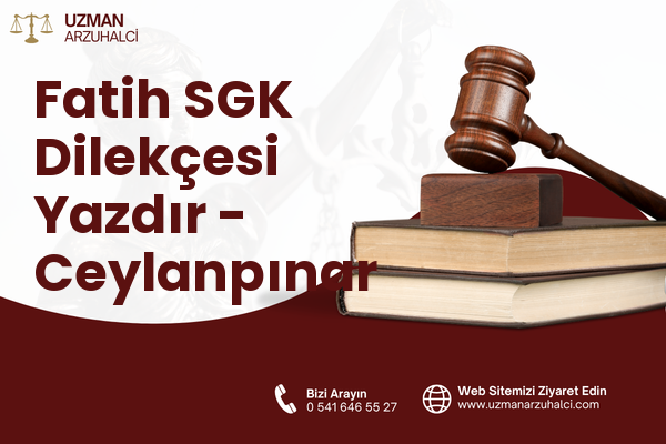 Fatih SGK Dilekçesi Yazdır - Ceylanpınar