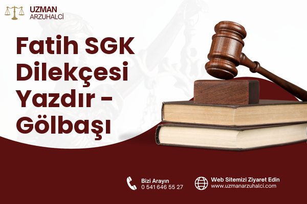 Fatih SGK Dilekçesi Yazdır - Gölbaşı