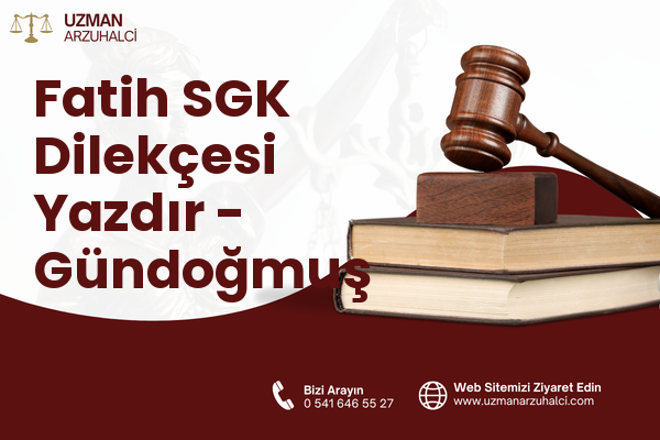 Fatih SGK Dilekçesi Yazdır - Gündoğmuş