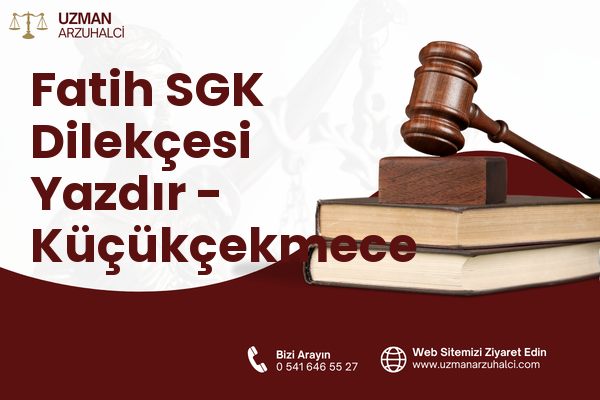 Fatih SGK Dilekçesi Yazdır - Küçükçekmece