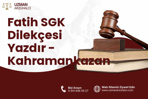 Fatih SGK Dilekçesi Yazdır - Kahramankazan