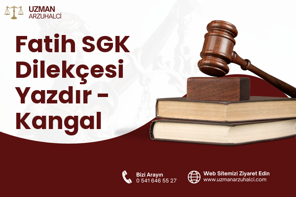 Fatih SGK Dilekçesi Yazdır - Kangal