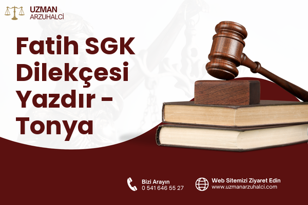 Fatih SGK Dilekçesi Yazdır - Tonya